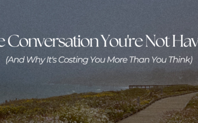 The Conversation You’re Not Having (And Why It’s Costing You More Than You Think)