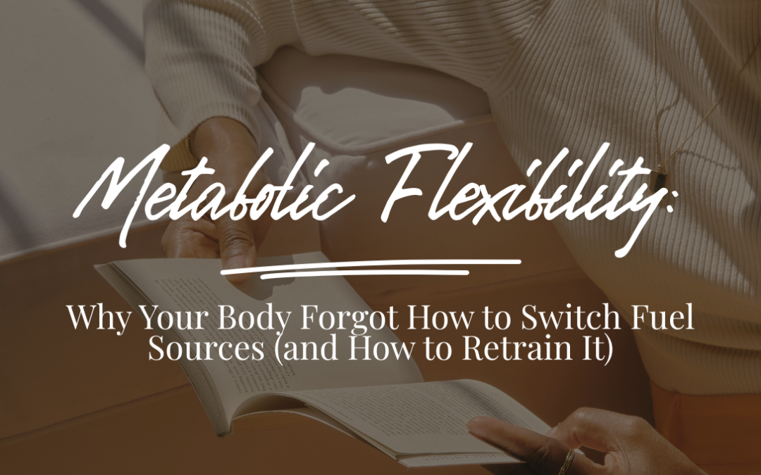 Metabolic Flexibility: Why Your Body Forgot How to Switch Fuel Sources (and How to Retrain It)